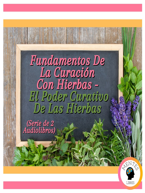 Title details for Fundamentos De La Curación Con Hierbas--El Poder Curativo De Las Hierbas (Serie de 2 Audiolibros) by MENTES LIBRES - Available